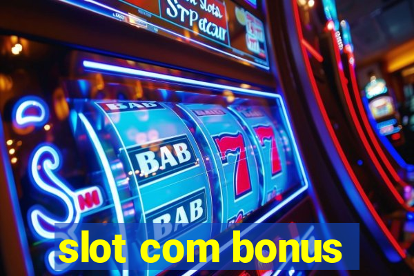 slot com bonus