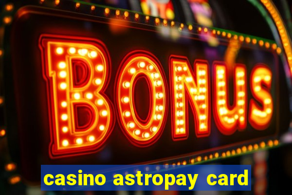 casino astropay card