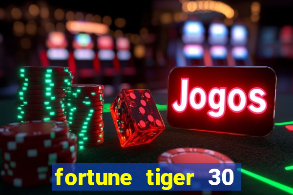 fortune tiger 30 reais gr谩tis