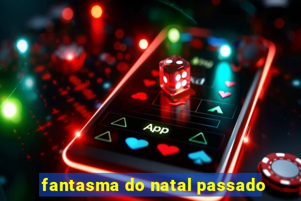 fantasma do natal passado