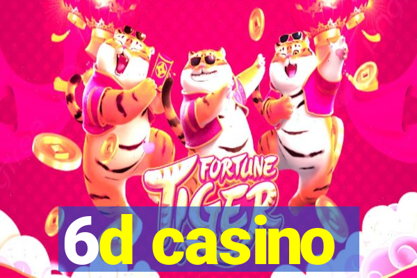 6d casino