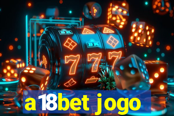 a18bet jogo