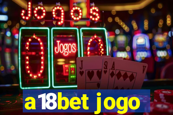 a18bet jogo