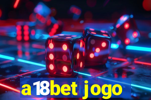 a18bet jogo