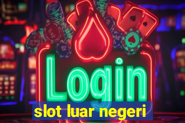 slot luar negeri