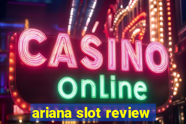 ariana slot review