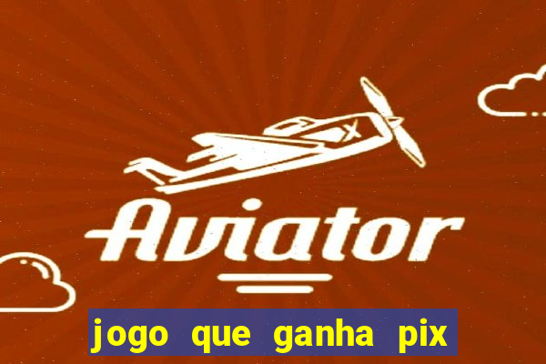 jogo que ganha pix na hora