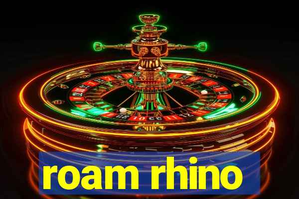 roam rhino