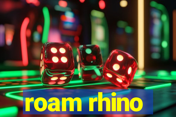 roam rhino