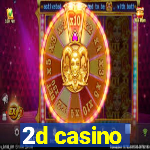 2d casino