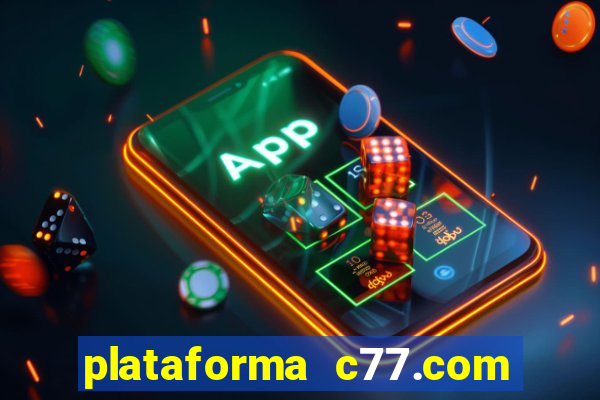 plataforma c77.com 茅 confi谩vel