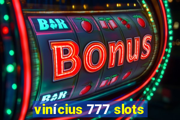 vinícius 777 slots