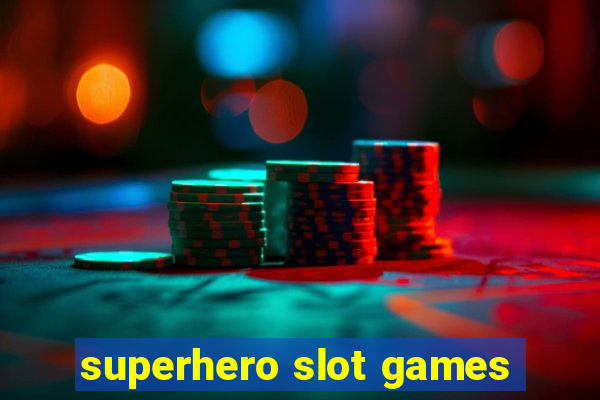 superhero slot games