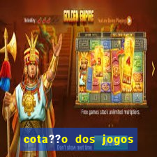 cota??o dos jogos de hoje