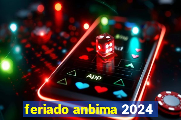 feriado anbima 2024