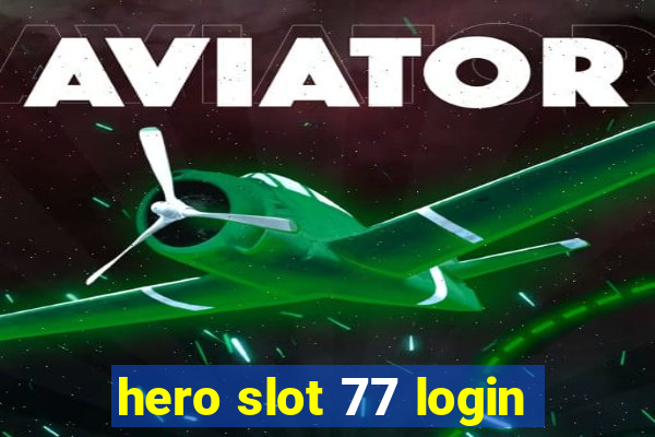 hero slot 77 login