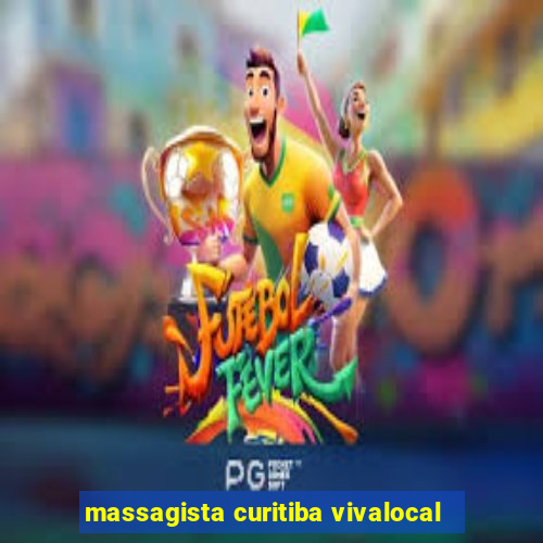 massagista curitiba vivalocal