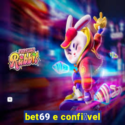 bet69 e confi谩vel