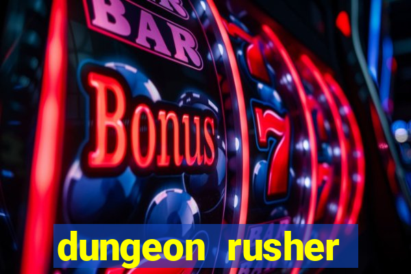 dungeon rusher maxxx 2023