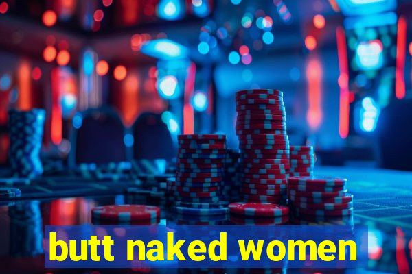 butt naked women