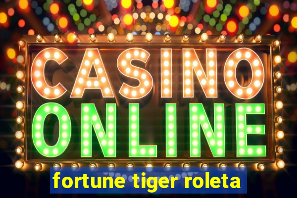 fortune tiger roleta