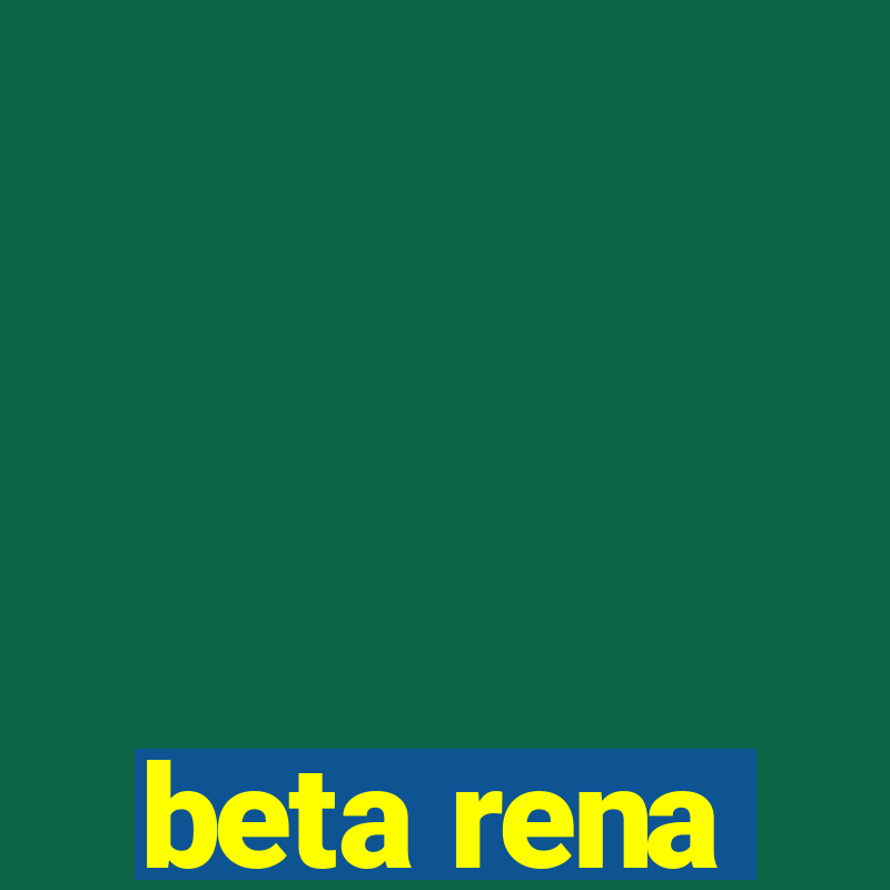 beta rena