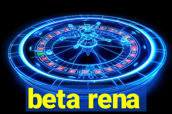 beta rena