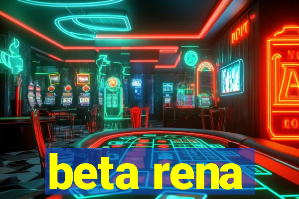 beta rena