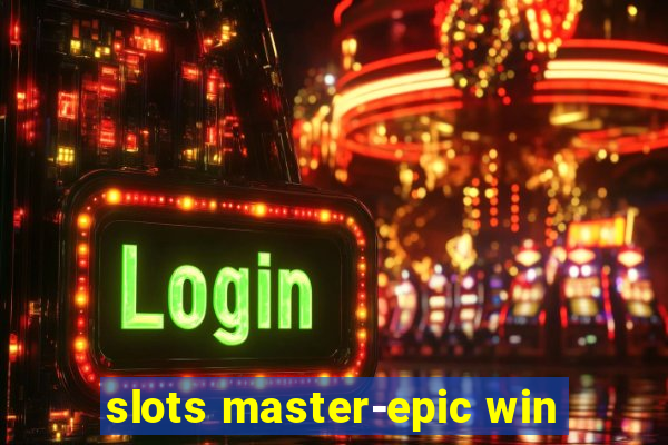 slots master-epic win