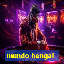 mundo hengai