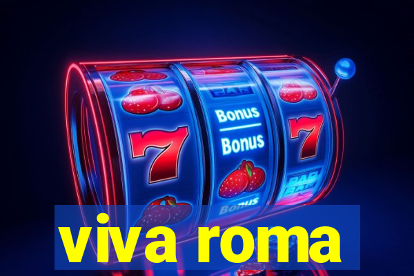 viva roma