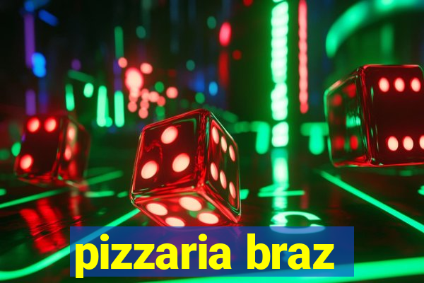 pizzaria braz