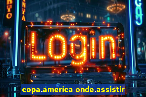 copa.america onde.assistir