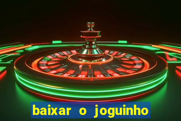 baixar o joguinho do tigre