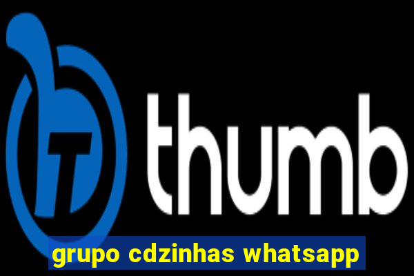 grupo cdzinhas whatsapp