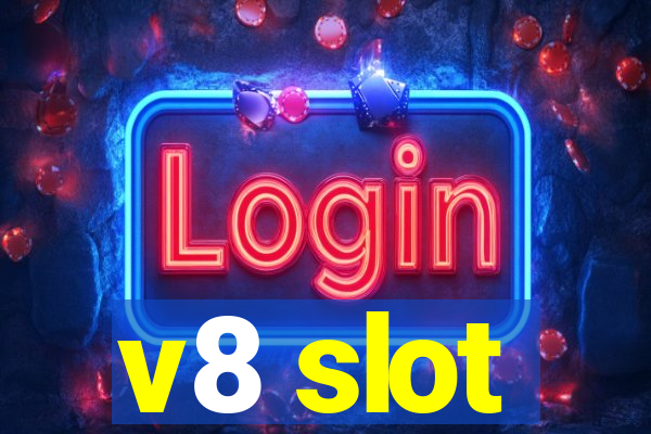 v8 slot