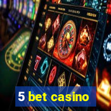 5 bet casino