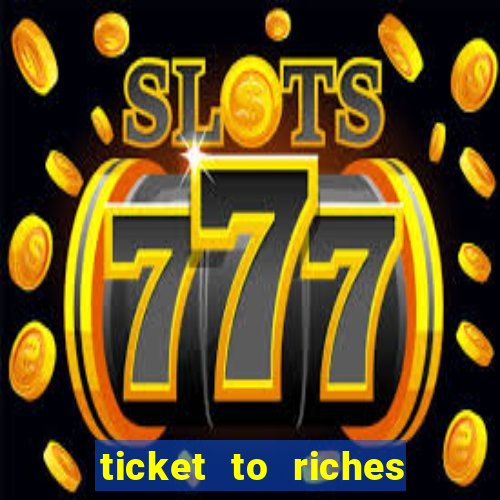 ticket to riches slot free play