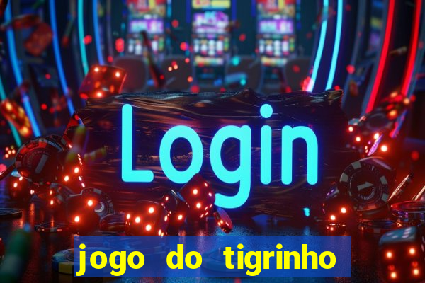 jogo do tigrinho minimo 5 reais