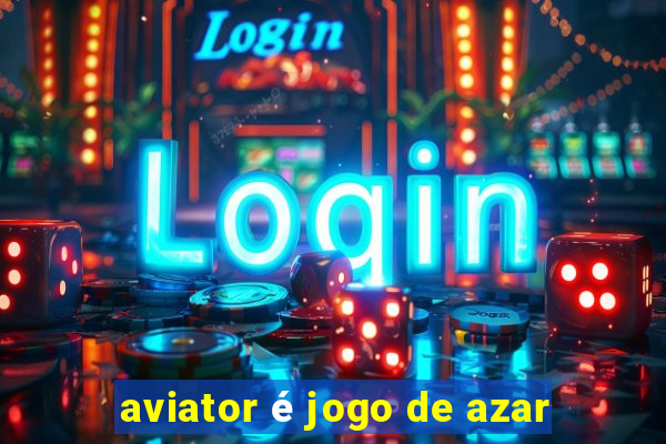 aviator é jogo de azar