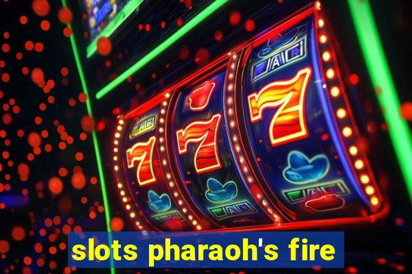 slots pharaoh's fire