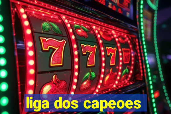 liga dos capeoes