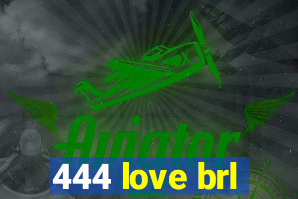 444 love brl