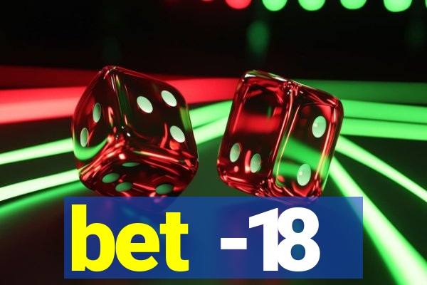 bet -18