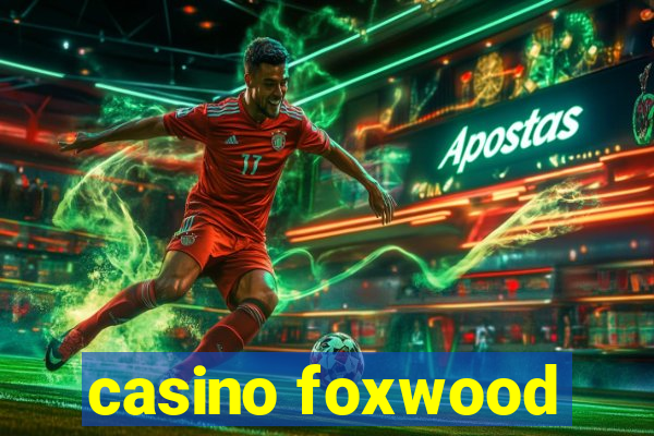 casino foxwood