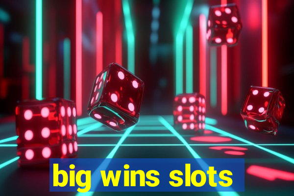 big wins slots