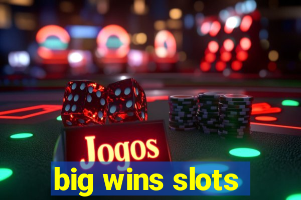 big wins slots