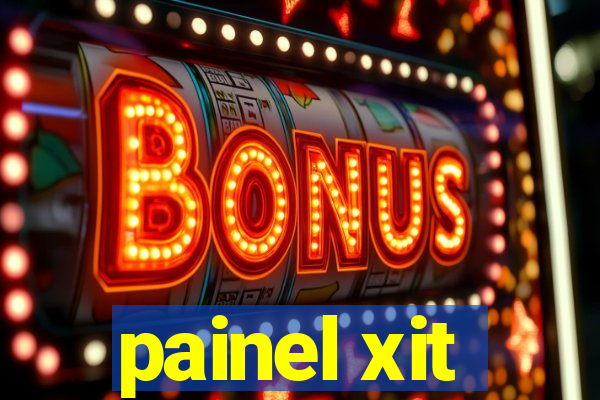 painel xit