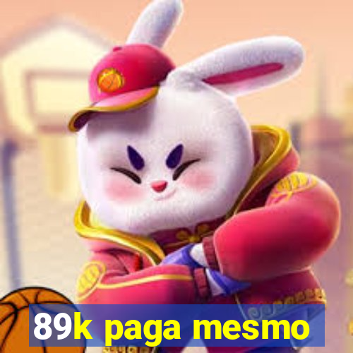 89k paga mesmo