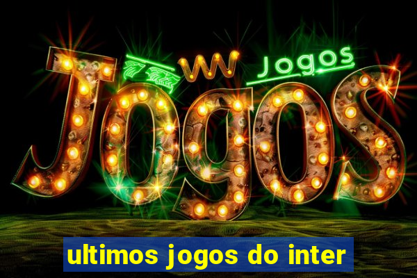 ultimos jogos do inter